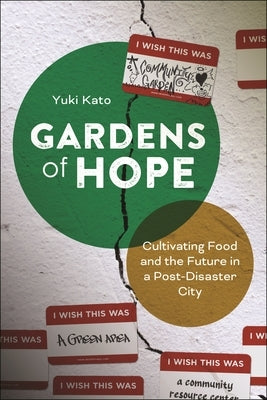 Gardens of Hope: Cultivating Food and the Future in a Post-Disaster City by Kato, Yuki