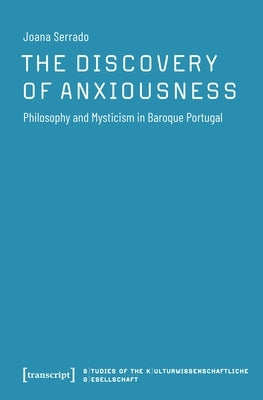 The Discovery of Anxiousness: Philosophy and Mysticism in Baroque Portugal by 