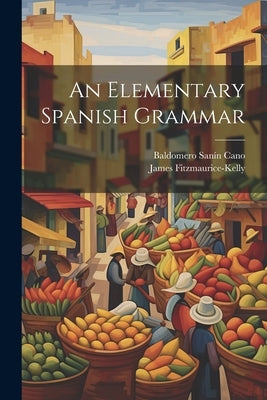 An Elementary Spanish Grammar by Fitzmaurice-Kelly, James