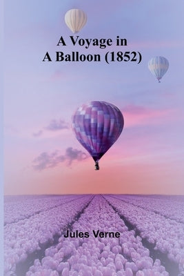 A Voyage in a Balloon (1852) by Verne, Jules