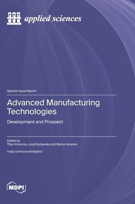Advanced Manufacturing Technologies: Development and Prospect by Krenicky, Tibor