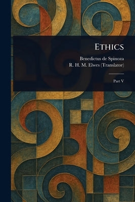 Ethics by Spinoza, Benedictus De