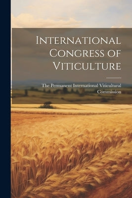 International Congress of Viticulture by The Permanent International Viticultu