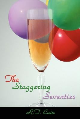 The Staggering Seventies by Cain, R. T.