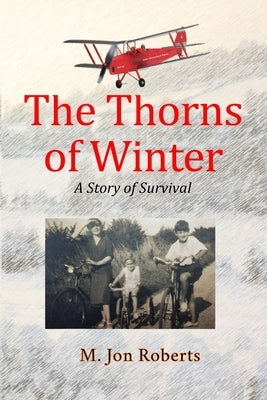 The Thorns of Winter: A Story of Survival by Roberts, M. Jon