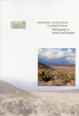 National Vegetation Classification - Field guide to mires and heaths by Elkington, T.