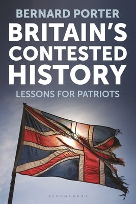 Britain's Contested History: Lessons for Patriots by Porter, Bernard