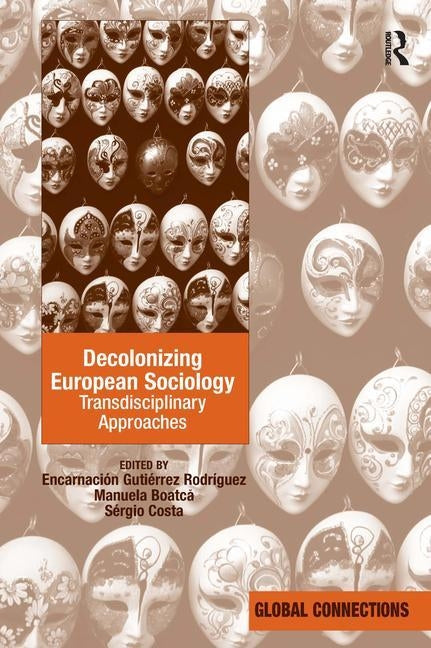 Decolonizing European Sociology: Transdisciplinary Approaches by Gutierrez Rodriguez, Encarnacion
