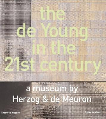 The de Young in the 21st Century: A Museum by Herzog & de Meuron by Darley, Mark