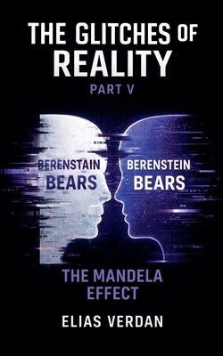 The Glitches of Reality: Part V: The Mandela Effect by Verdan, Elias