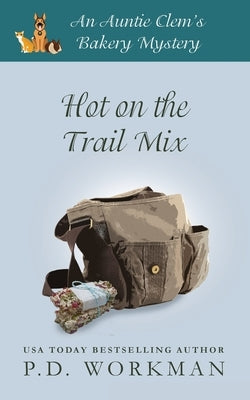 Hot on the Trail Mix: A Cozy Culinary & Pet Mystery by Workman, P. D.