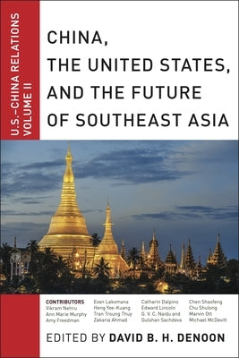 China, the United States, and the Future of Southeast Asia: U.S.-China Relations, Volume II by Denoon, David B. H.