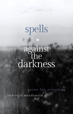 Spells Against the Darkness: Verses of Quiet Magic by MacDonald, Roderick