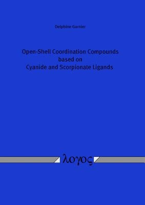 Open-Shell Coordination Compounds Based on Cyanide and Scorpionate Ligands by Garnier, Delphine