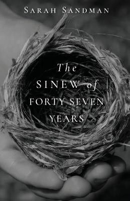 The Sinew of Forty Seven Years by Sandman, Sarah