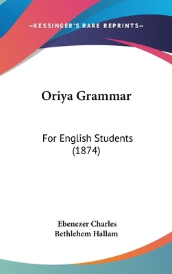 Oriya Grammar: For English Students (1874) by Hallam, Ebenezer Charles Bethlehem