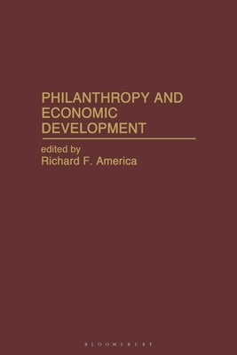 Philanthropy and Economic Development by America, Richard F.