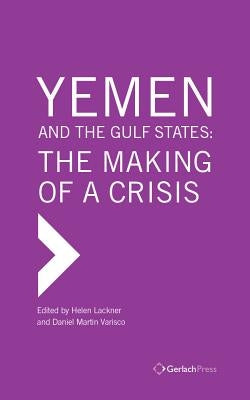 Yemen and the Gulf States: The Making of a Crisis by Lackner, Helen