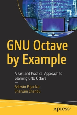 Gnu Octave by Example: A Fast and Practical Approach to Learning Gnu Octave by Pajankar, Ashwin