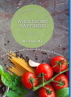 Wholesome Happiness: A Plant Based Starter Guide by Hubbard, Rahsaan