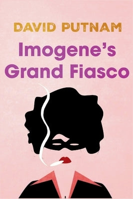 Imogene's Grand Fiasco: The Misadventures of Imogene Taylor by Putnam, David