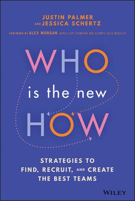 Who Is the New How: Strategies to Find, Recruit, and Create the Best Teams by Palmer, Justin
