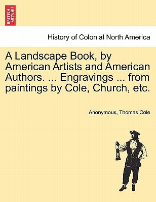 A Landscape Book, by American Artists and American Authors. ... Engravings ... from Paintings by Cole, Church, Etc. by Anonymous