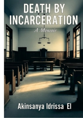 Death by Incarceration by Idrissa El, Akinsanya