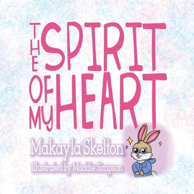 The Spirit of My Heart by Skelton, Makayla