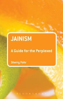 Jainism: A Guide for the Perplexed by Fohr, Sherry