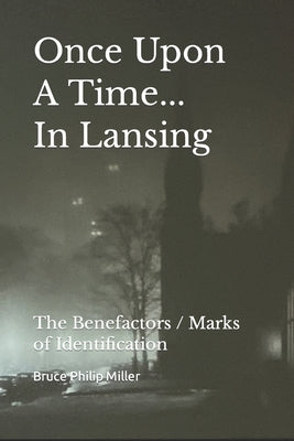 Once Upon A Time In Lansing: The Benefactors / Marks of Identification by Miller, Bruce Philip