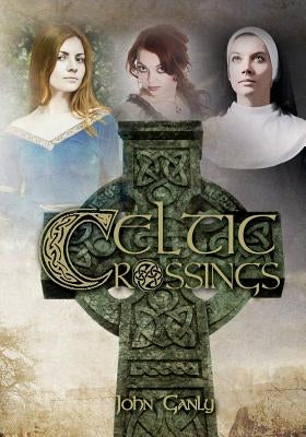 Celtic Crossings by Ganly, John