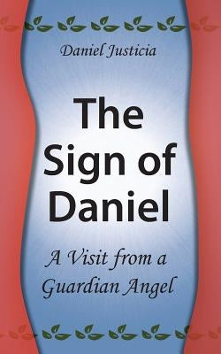 The Sign of Daniel - A Visit from a Guardian Angel by Justicia, Daniel