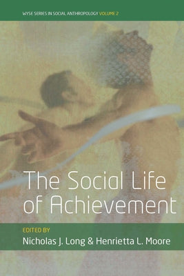 The Social Life of Achievement by Long, Nicholas J.