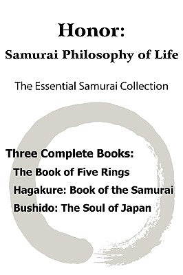 Honor: Samurai Philosophy of Life - The Essential Samurai Collection; The Book of Five Rings, Hagakure: The Way of the Samura by Musashi, Miyamoto