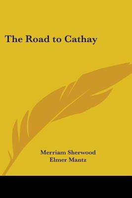The Road to Cathay by Sherwood, Merriam