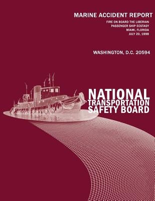 Fire On Board the Liberian Passenger Ship Ecstasy Miami, Florida-July 20, 1998: Marine Accident Report NTSB/MAR-01/01 by National Tranportation Safety Board