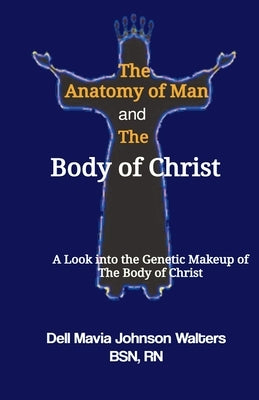 The Anatomy of Man and the Body of Christ by Walters, Dell