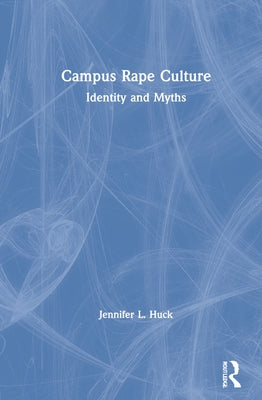 Campus Rape Culture: Identity and Myths by Huck, Jennifer L.