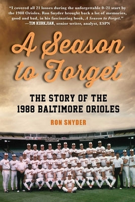 A Season to Forget: The Story of the 1988 Baltimore Orioles by Snyder, Ronald