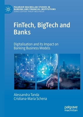 Fintech, Bigtech and Banks: Digitalisation and Its Impact on Banking Business Models by Tanda, Alessandra