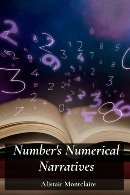 Number's Numerical Narratives: Illuminating Prime Numbers, Congruences, and Diophantine Equations by Montclaire, Alistair