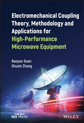 Electromechanical Coupling Theory, Methodology and Applications for High-Performance Microwave Equipment by Duan, Baoyan