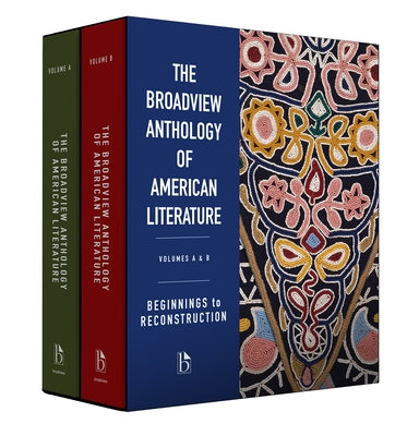 The Broadview Anthology of American Literature Volumes A & B: Beginnings to Reconstruction by Spires, Derrick R.