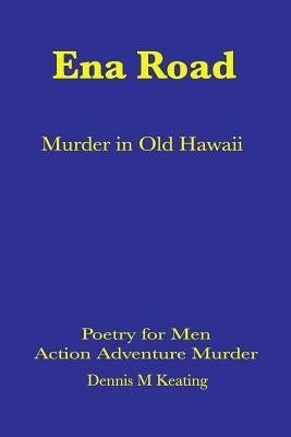 Ena Road: Murder in Old Honolulu by Keating, Dennis M.