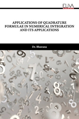 Applications of Quadrature Formulae in Numerical Integration and Its Applications by Bhawana