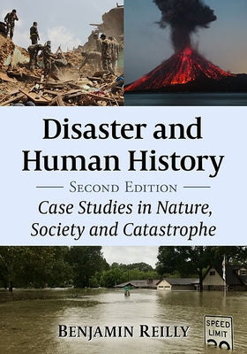 Disaster and Human History: Case Studies in Nature, Society and Catastrophe, 2D Ed. by Reilly, Benjamin