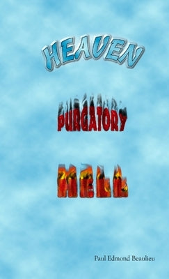 Heaven, Purgatory, Hell by Beaulieu, Paul