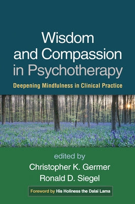 Wisdom and Compassion in Psychotherapy: Deepening Mindfulness in Clinical Practice by Germer, Christopher