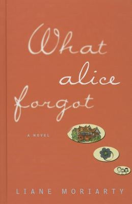 What Alice Forgot by Moriarty, Liane